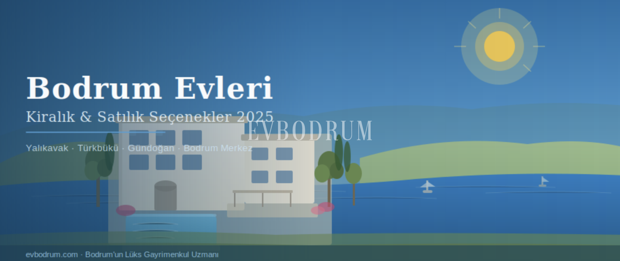 Kiralık Bodrum Evleri: 2025 Fiyatları ve Lüks Yaşam Rehberi